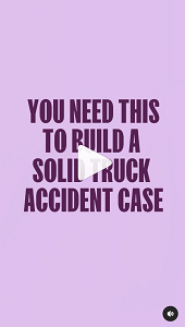 you need this to build a solid truck accident case